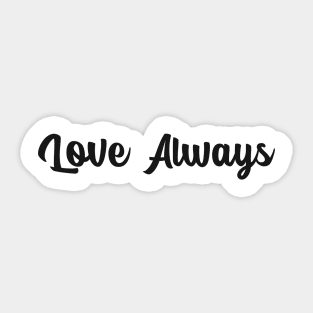 Love Always Motivational Design Inspirational Text Shirt Simple Perfect Gift Sticker